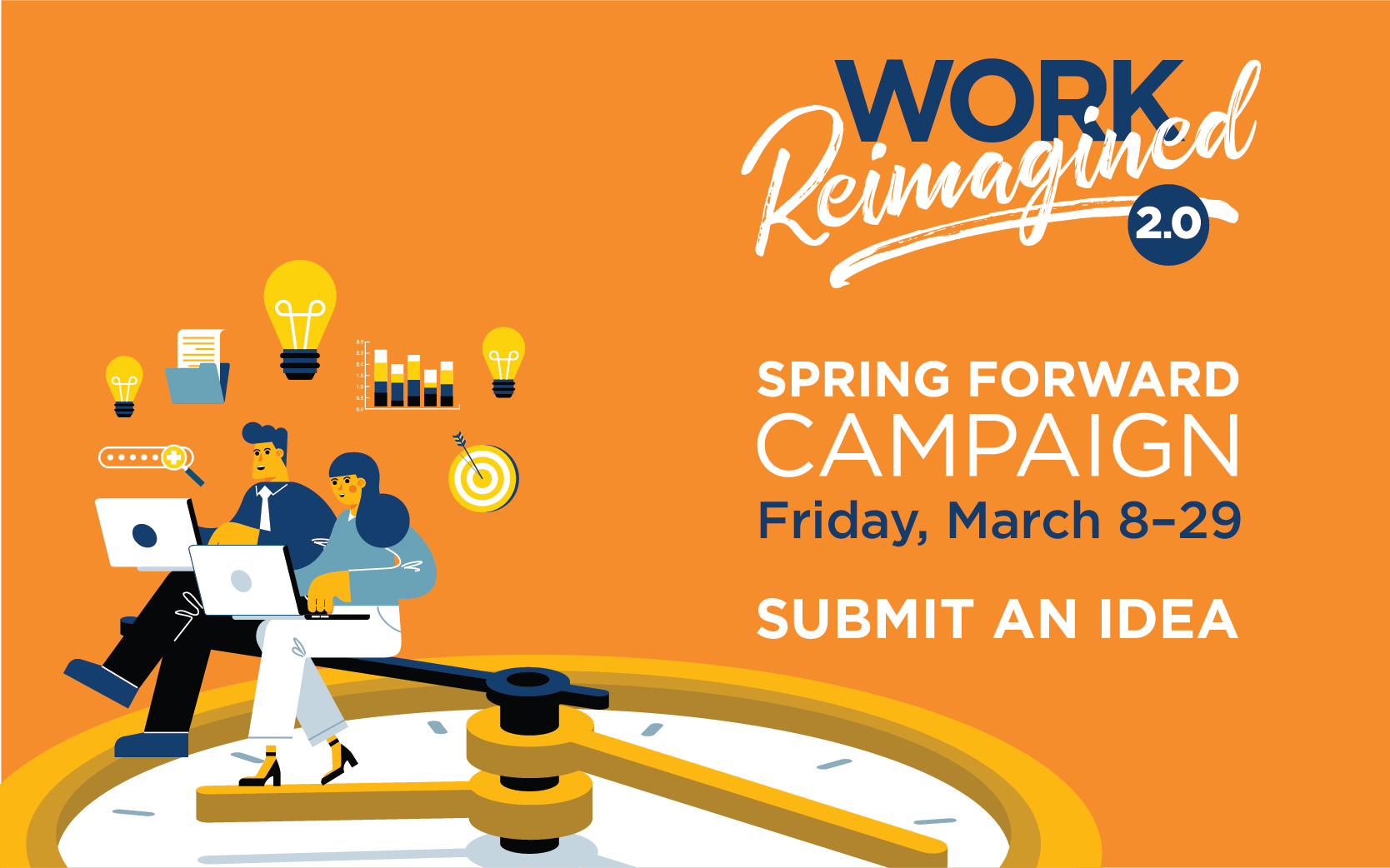 two people sitting on the hands of a clock that is laying flat on an orange background. Text: Spring Forward Campaign March 8-29. Submit an Idea
